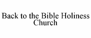 BACK TO THE BIBLE HOLINESS CHURCH