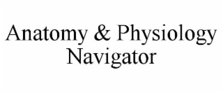 ANATOMY & PHYSIOLOGY NAVIGATOR