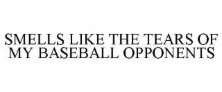 SMELLS LIKE THE TEARS OF MY BASEBALL OPPONENTS