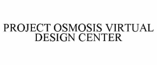 PROJECT OSMOSIS VIRTUAL DESIGN CENTER