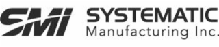 SMI SYSTEMATIC MANUFACTURING INC.