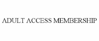 ADULT ACCESS MEMBERSHIP