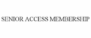SENIOR ACCESS MEMBERSHIP