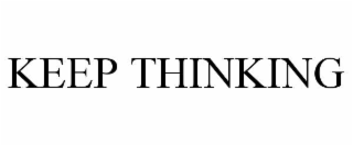 KEEP THINKING