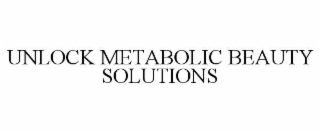 UNLOCK METABOLIC BEAUTY SOLUTIONS