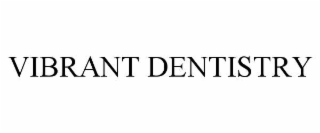 VIBRANT DENTISTRY