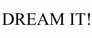 DREAM IT!