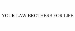 YOUR LAW BROTHERS FOR LIFE