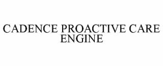 CADENCE PROACTIVE CARE ENGINE