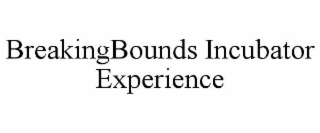 BREAKINGBOUNDS INCUBATOR EXPERIENCE