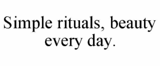 SIMPLE RITUALS, BEAUTY EVERY DAY.
