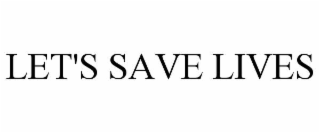 LET'S SAVE LIVES