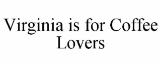 VIRGINIA IS FOR COFFEE LOVERS