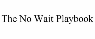 THE NO WAIT PLAYBOOK