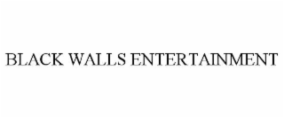 BLACK WALLS ENTERTAINMENT