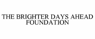 THE BRIGHTER DAYS AHEAD FOUNDATION