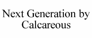 NEXT GENERATION BY CALCAREOUS