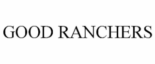GOOD RANCHERS