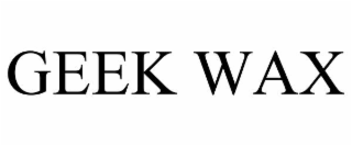GEEK WAX