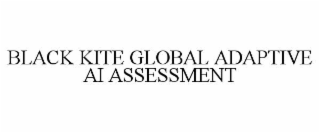 BLACK KITE GLOBAL ADAPTIVE AI ASSESSMENT