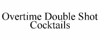 OVERTIME DOUBLE SHOT COCKTAILS