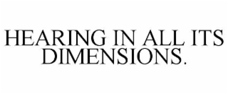 HEARING IN ALL ITS DIMENSIONS.