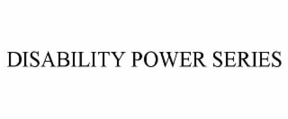 DISABILITY POWER SERIES