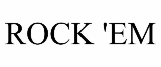ROCK 'EM