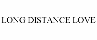 LONG DISTANCE LOVE
