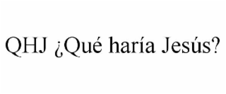 QHJ ¿QUÉ HARÍA JESÚS?