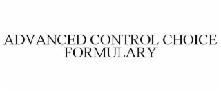 ADVANCED CONTROL CHOICE FORMULARY