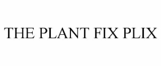 THE PLANT FIX PLIX