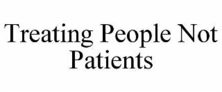 TREATING PEOPLE NOT PATIENTS