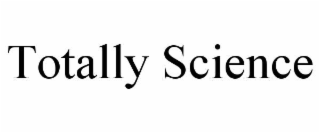 TOTALLY SCIENCE