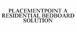 PLACEMENTPOINT A RESIDENTIAL BEDBOARD SOLUTION