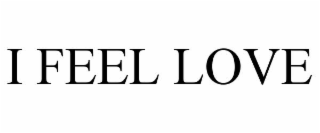 I FEEL LOVE