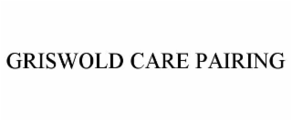 GRISWOLD CARE PAIRING