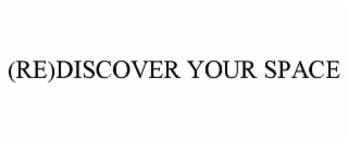 (RE)DISCOVER YOUR SPACE