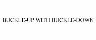 BUCKLE-UP WITH BUCKLE-DOWN