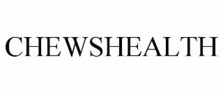 CHEWSHEALTH