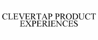 CLEVERTAP PRODUCT EXPERIENCES