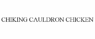 CHIKING CAULDRON CHICKEN