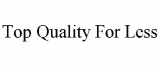 TOP QUALITY FOR LESS