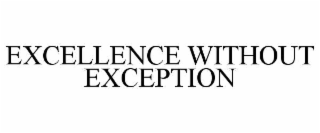EXCELLENCE WITHOUT EXCEPTION