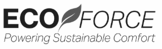 ECO FORCE POWERING SUSTAINABLE COMFORT