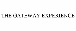 THE GATEWAY EXPERIENCE