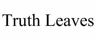 TRUTH LEAVES