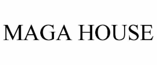 MAGA HOUSE
