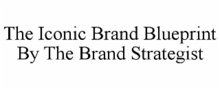 THE ICONIC BRAND BLUEPRINT BY THE BRAND STRATEGIST