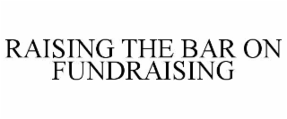 RAISING THE BAR ON FUNDRAISING